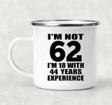 62nd Birthday I'm Not 62 I'm 18 With 44 Years Experience - 12oz Camping Mug