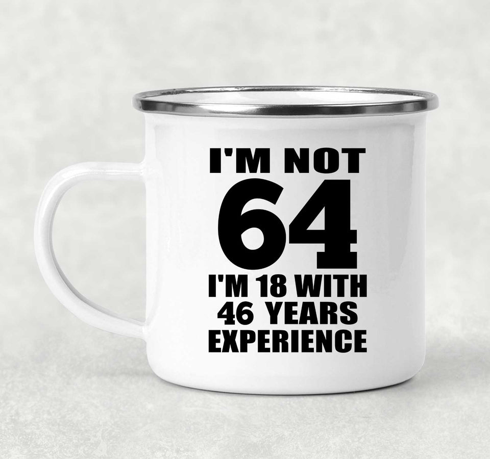 64th Birthday I'm Not 64 I'm 18 With 46 Years Experience - 12oz Camping Mug