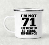 71st Birthday I'm Not 71 I'm 18 With 53 Years Experience - 12oz Camping Mug