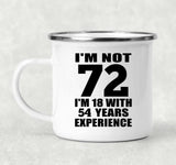 72nd Birthday I'm Not 72 I'm 18 With 54 Years Experience - 12oz Camping Mug