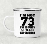 73rd Birthday I'm Not 73 I'm 18 With 55 Years Experience - 12oz Camping Mug