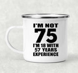 75th Birthday I'm Not 75 I'm 18 With 57 Years Experience - 12oz Camping Mug