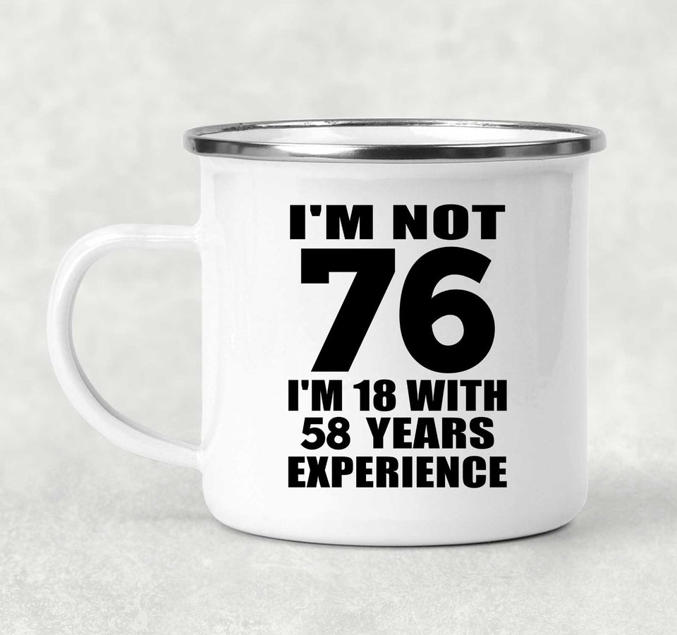 76th Birthday I'm Not 76 I'm 18 With 58 Years Experience - 12oz Camping Mug