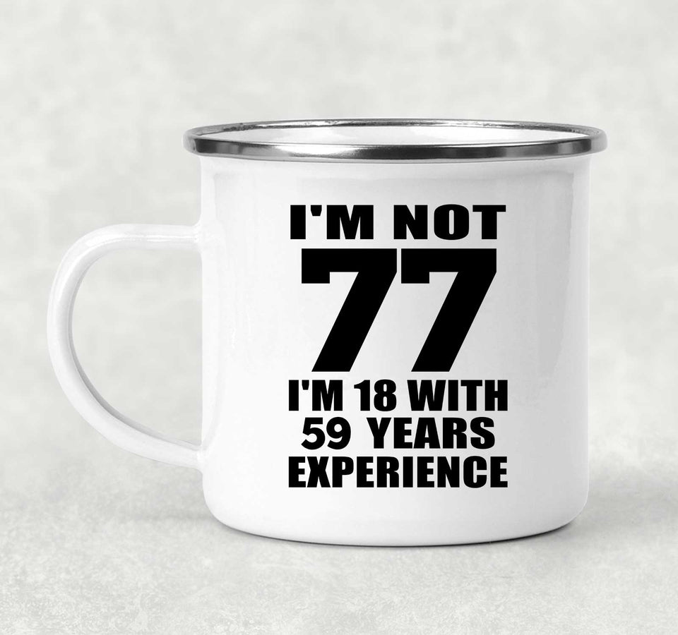 77th Birthday I'm Not 77 I'm 18 With 59 Years Experience - 12oz Camping Mug