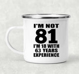 81st Birthday I'm Not 81 I'm 18 With 63 Years Experience - 12oz Camping Mug