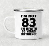83rd Birthday I'm Not 83 I'm 18 With 65 Years Experience - 12oz Camping Mug