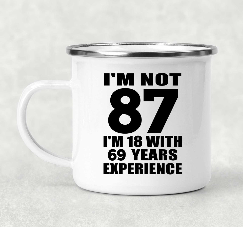 87th Birthday I'm Not 87 I'm 18 With 69 Years Experience - 12oz Camping Mug