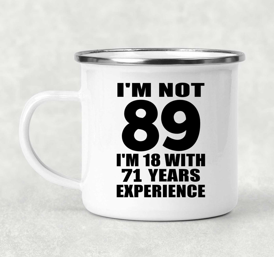 89th Birthday I'm Not 89 I'm 18 With 71 Years Experience - 12oz Camping Mug