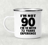 90th Birthday I'm Not 90 I'm 18 With 72 Years Experience - 12oz Camping Mug