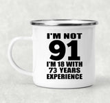 91st Birthday I'm Not 91 I'm 18 With 73 Years Experience - 12oz Camping Mug