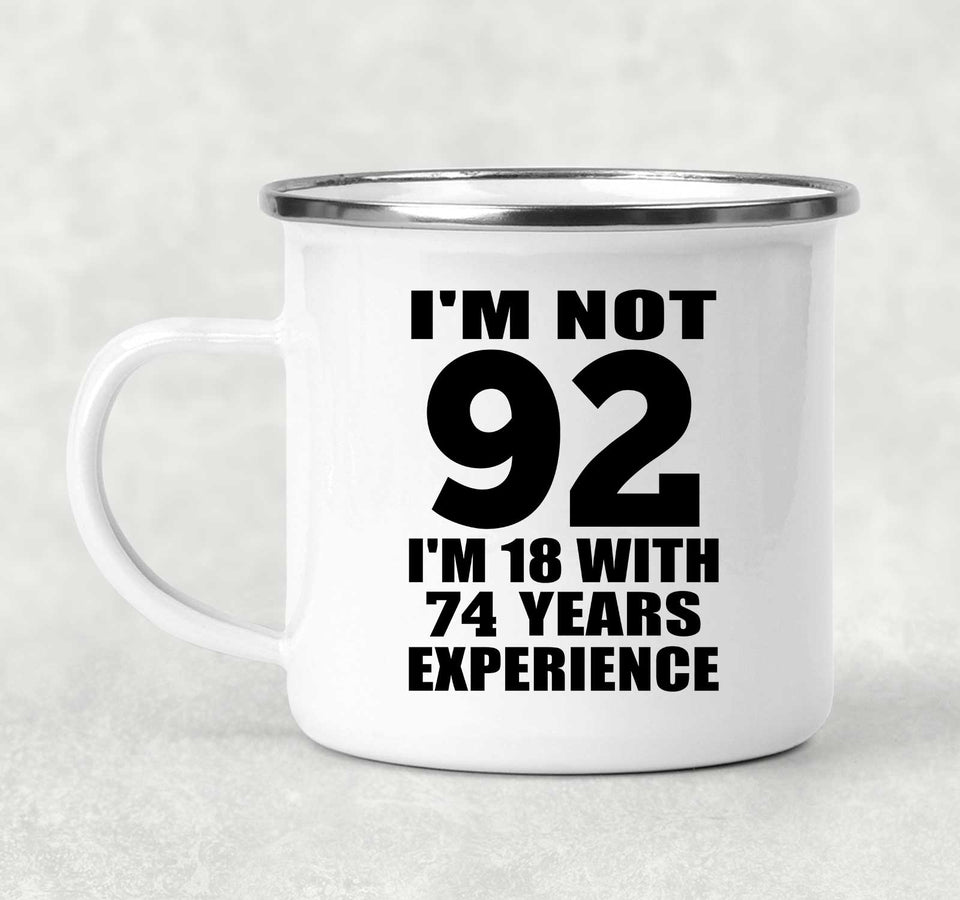 92nd Birthday I'm Not 92 I'm 18 With 74 Years Experience - 12oz Camping Mug