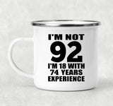 92nd Birthday I'm Not 92 I'm 18 With 74 Years Experience - 12oz Camping Mug