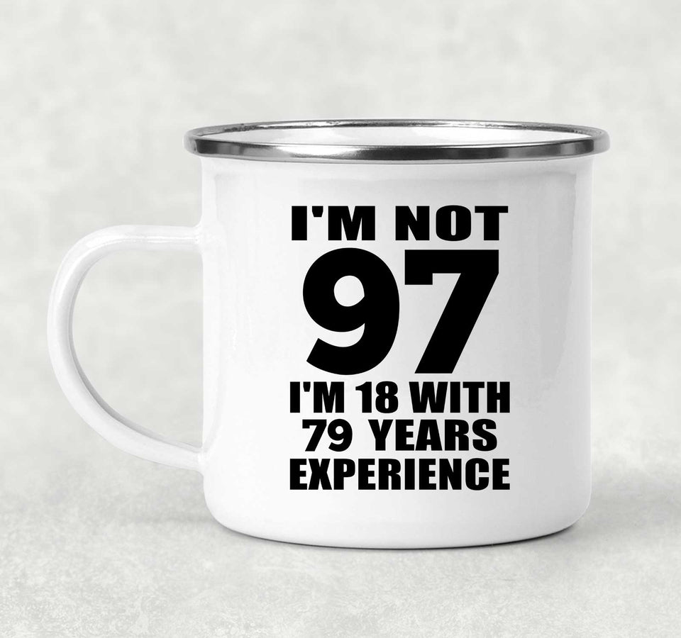 97th Birthday I'm Not 97 I'm 18 With 79 Years Experience - 12oz Camping Mug