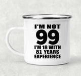99th Birthday I'm Not 99 I'm 18 With 81 Years Experience - 12oz Camping Mug