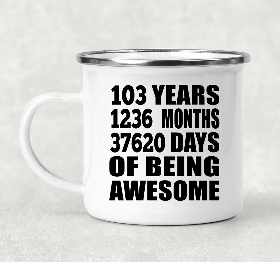 103rd Birthday 103 Years 1236 Months 37620 Days Of Awesome - 12oz Camping Mug