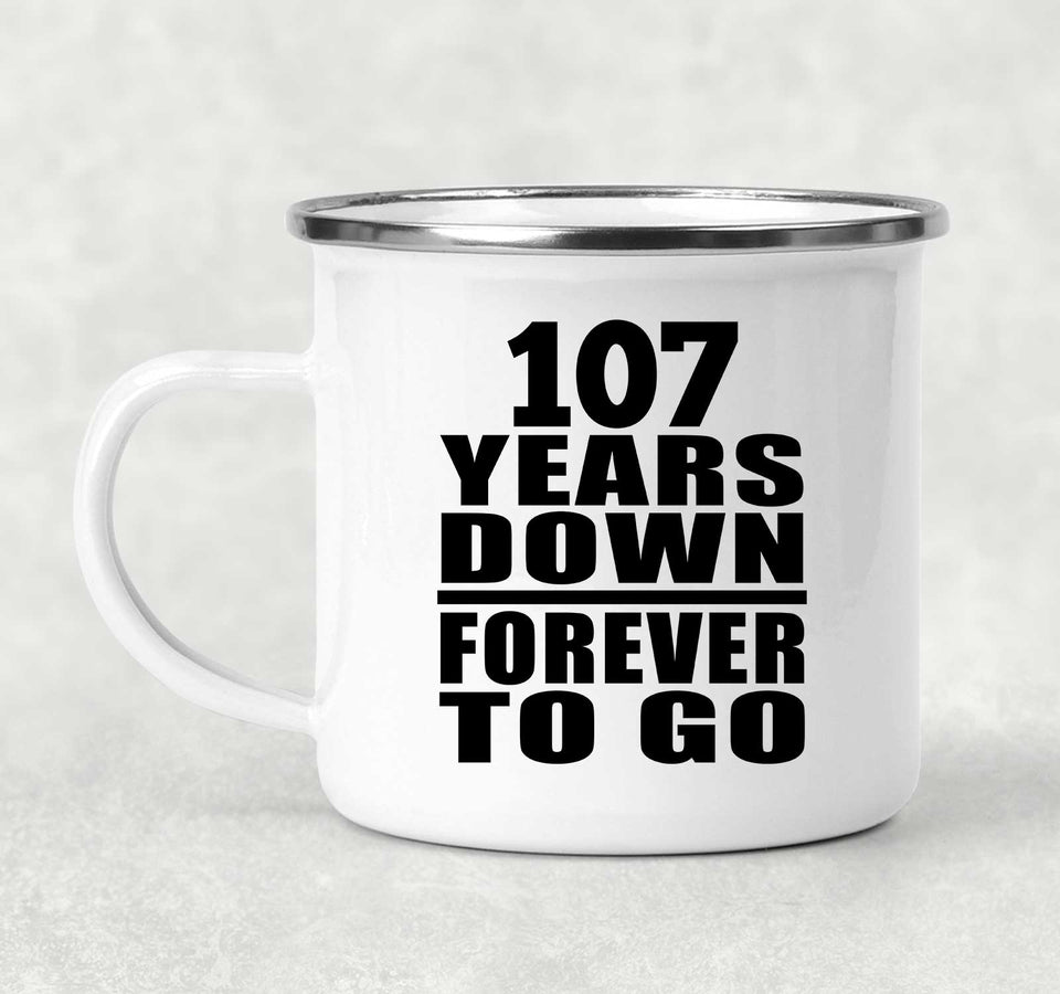 107th Anniversary 107 Years Down Forever to Go - 12oz Camping Mug