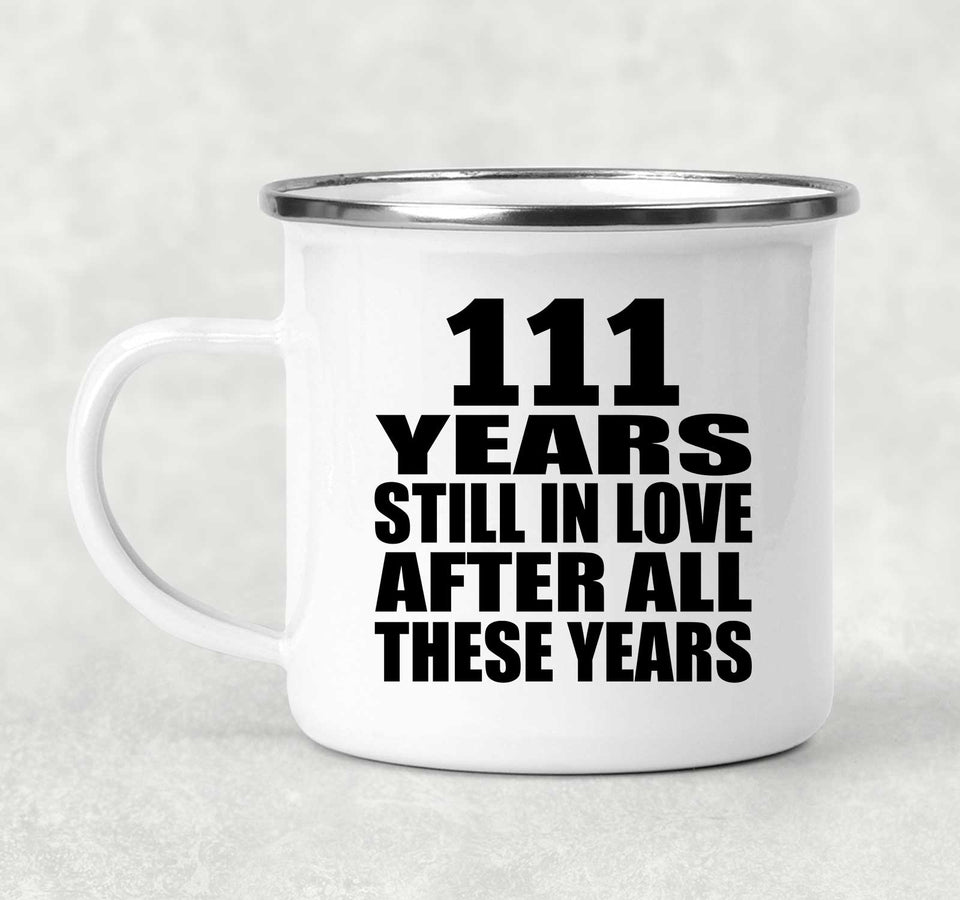 111th Anniversary 111 Years Still In Love After These Years - 12oz Camping Mug