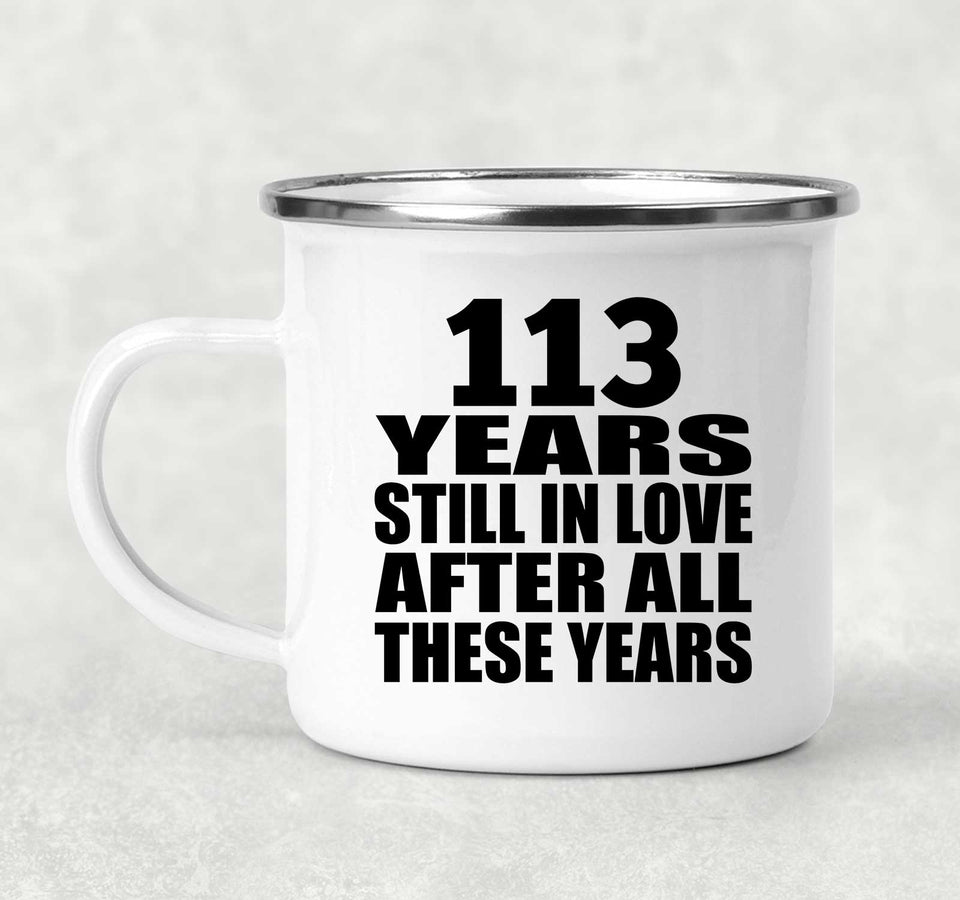 113th Anniversary 113 Years Still In Love After These Years - 12oz Camping Mug