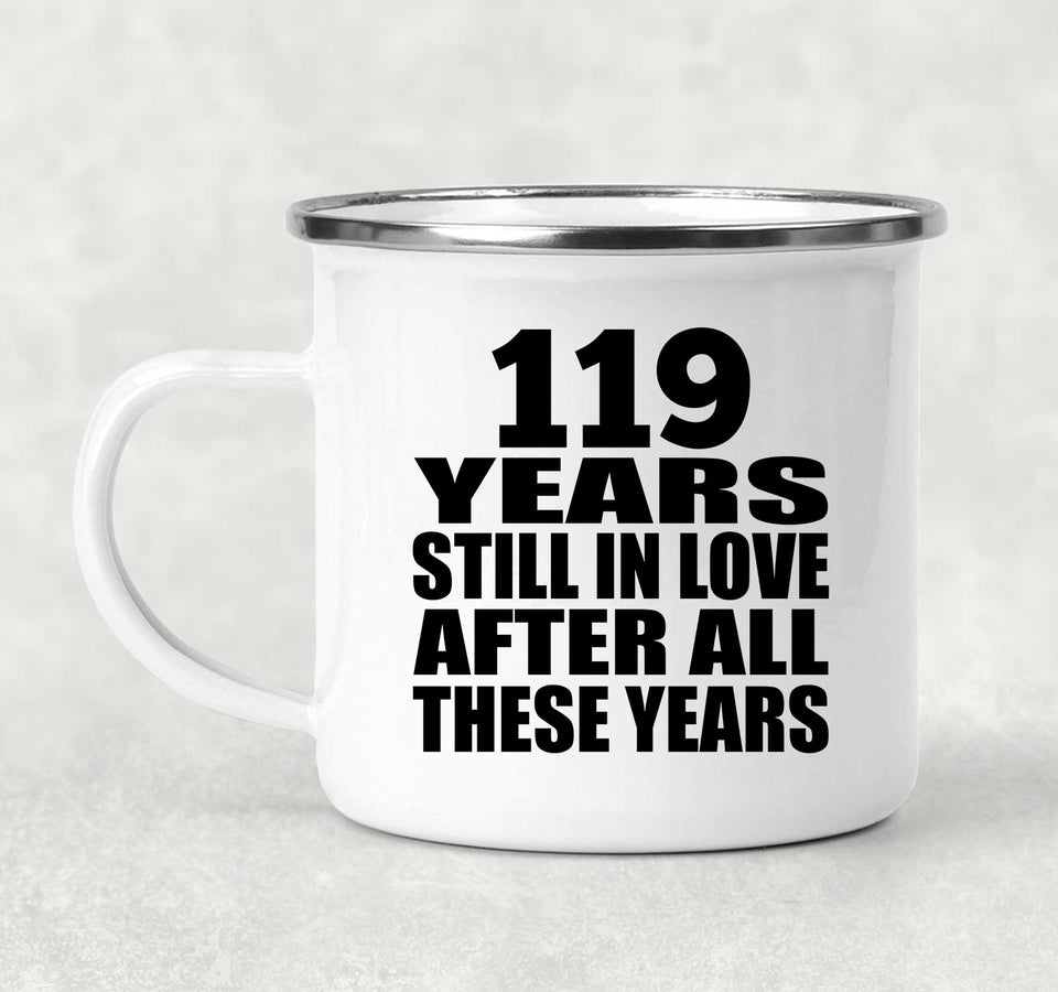 119th Anniversary 119 Years Still In Love After These Years - 12oz Camping Mug