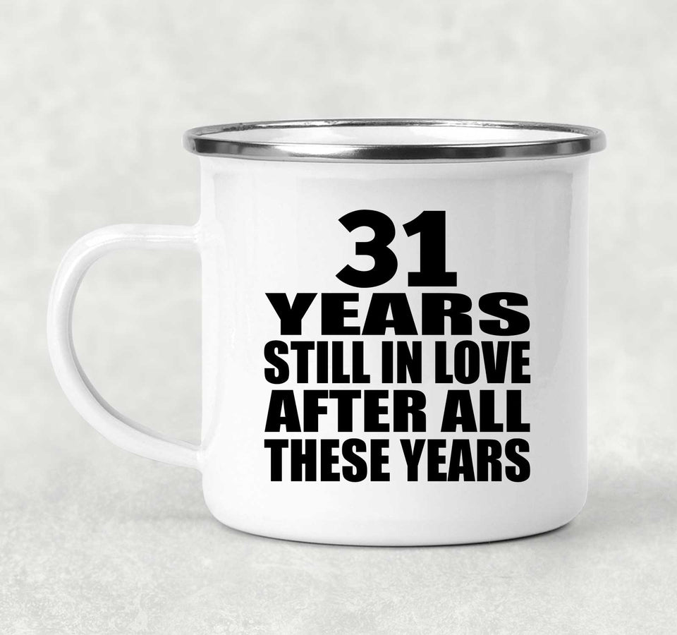 31st Anniversary 31 Years Still In Love After These Years - 12oz Camping Mug