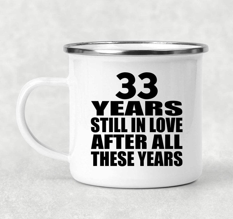33rd Anniversary 33 Years Still In Love After These Years - 12oz Camping Mug