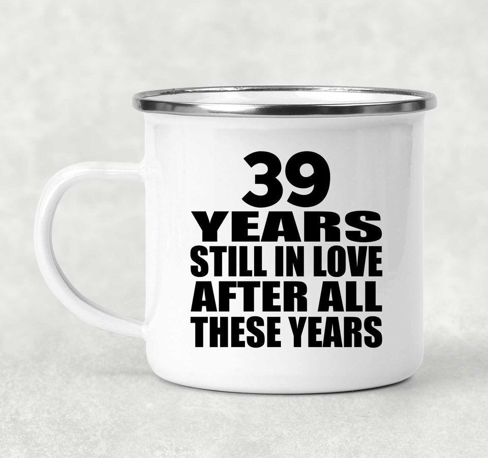 39th Anniversary 39 Years Still In Love After These Years - 12oz Camping Mug