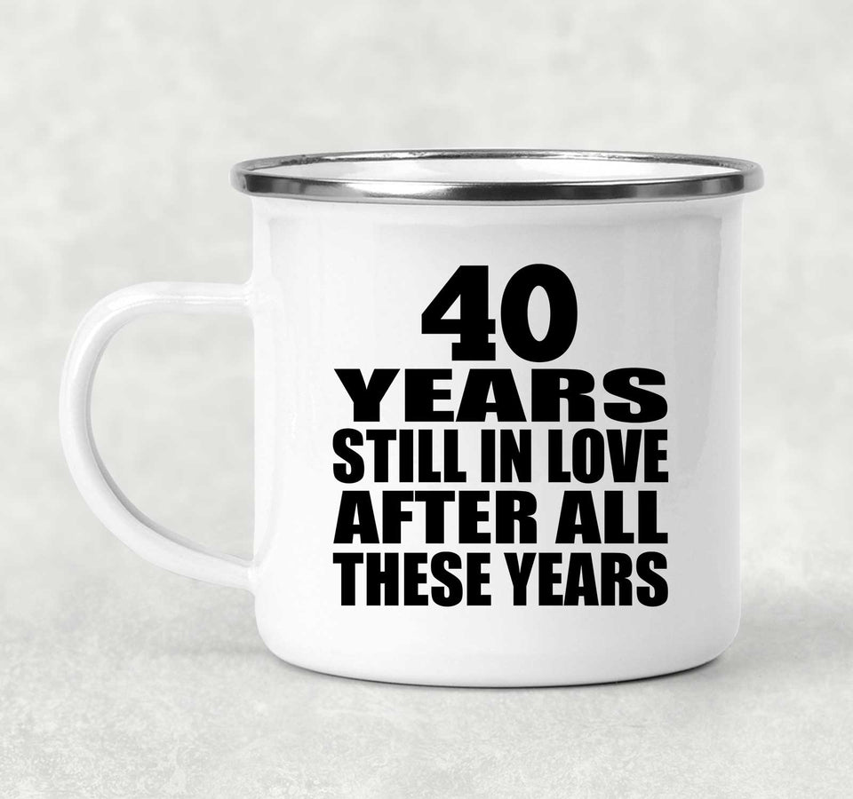 40th Anniversary 40 Years Still In Love After These Years - 12oz Camping Mug