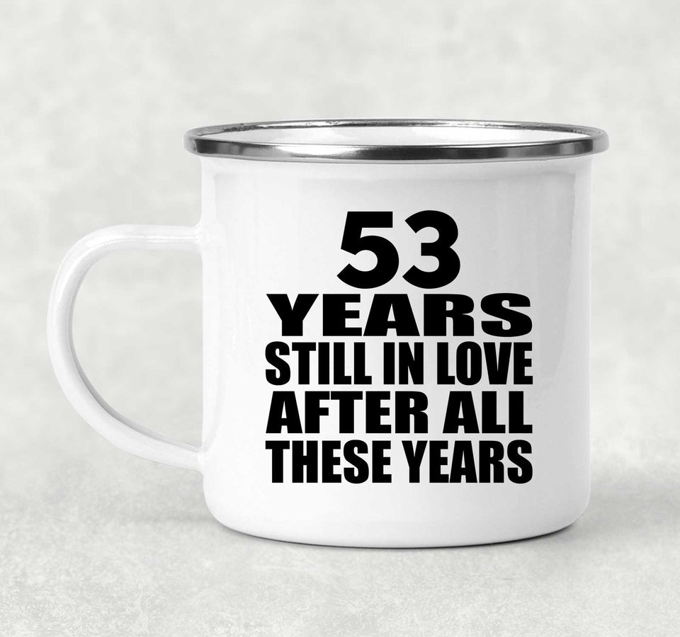 53rd Anniversary 53 Years Still In Love After These Years - 12oz Camping Mug