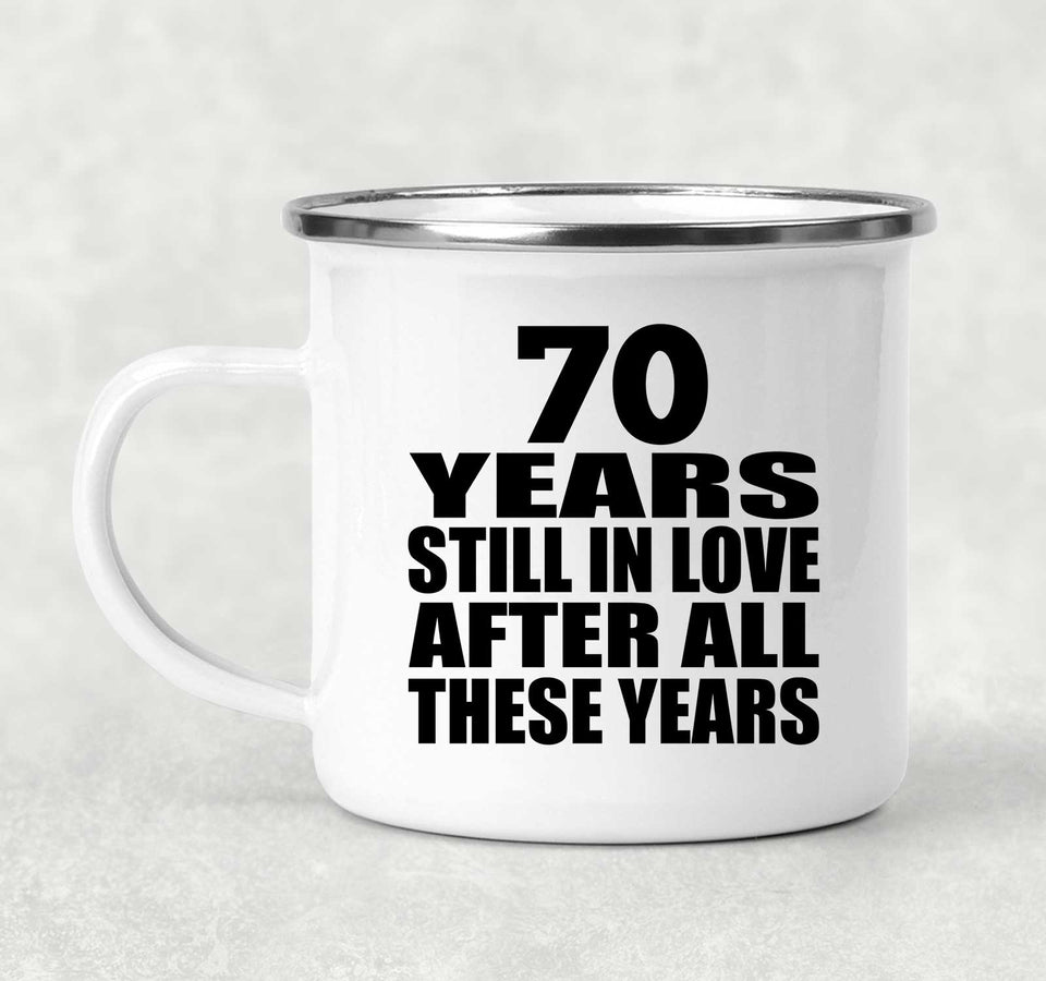 70th Anniversary 70 Years Still In Love After These Years - 12oz Camping Mug