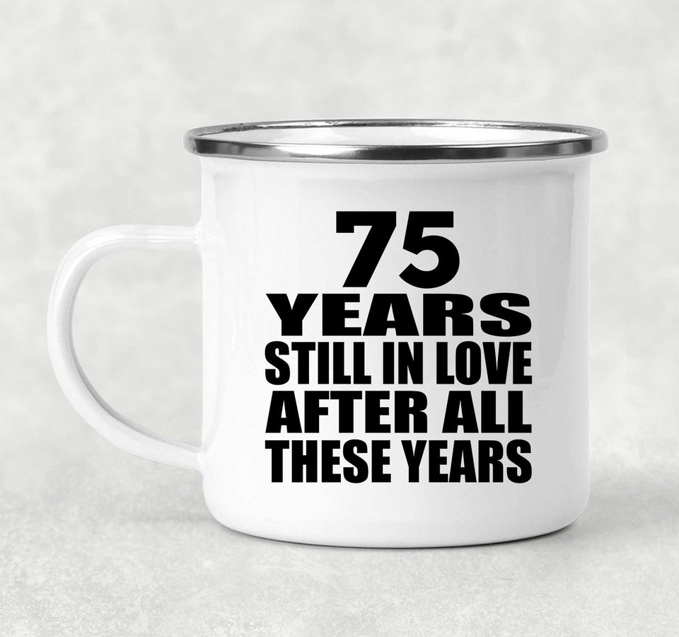75th Anniversary 75 Years Still In Love After These Years - 12oz Camping Mug