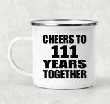 111th Anniversary Cheers To 111 Years Together - 12oz Camping Mug