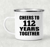 112th Anniversary Cheers To 112 Years Together - 12oz Camping Mug