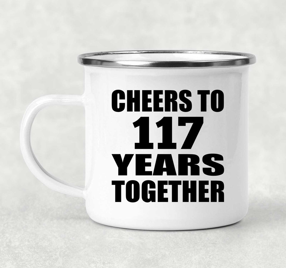 117th Anniversary Cheers To 117 Years Together - 12oz Camping Mug