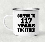 117th Anniversary Cheers To 117 Years Together - 12oz Camping Mug