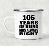 106th Anniversary 106 Years of Being Mrs Always Right - 12oz Camping Mug