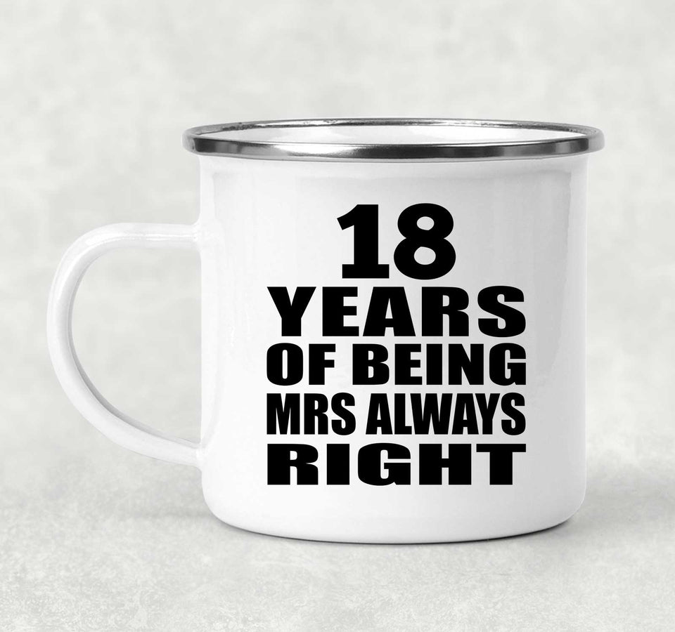18th Anniversary 18 Years of Being Mrs Always Right - 12oz Camping Mug