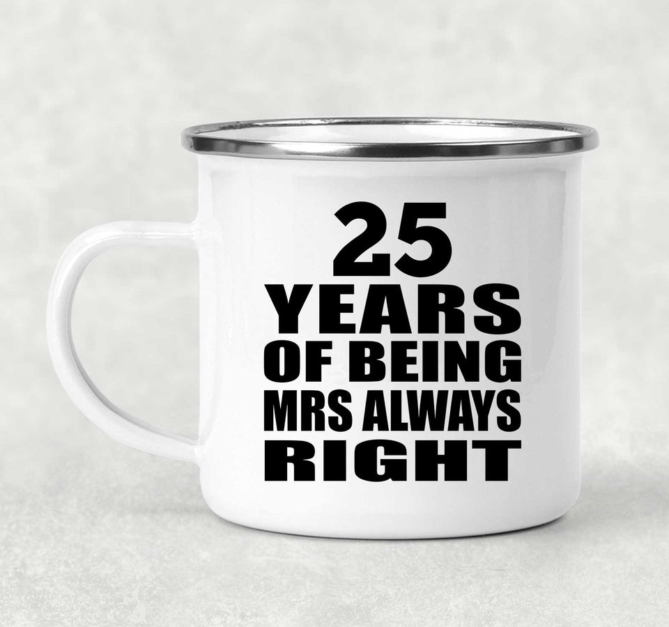 25th Anniversary 25 Years of Being Mrs Always Right - 12oz Camping Mug