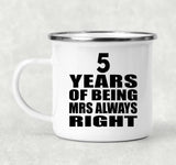 5th Anniversary 5 Years of Being Mrs Always Right - 12oz Camping Mug