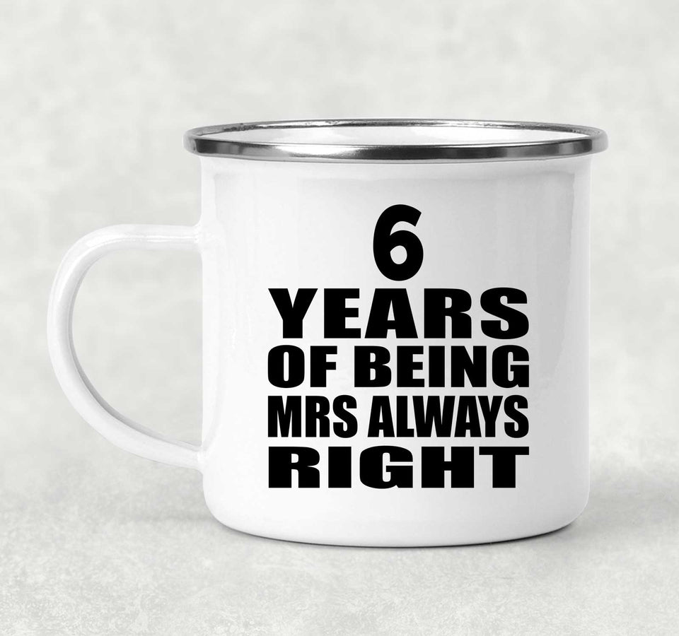 6th Anniversary 6 Years of Being Mrs Always Right - 12oz Camping Mug