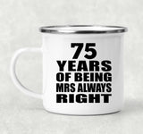 75th Anniversary 75 Years of Being Mrs Always Right - 12oz Camping Mug