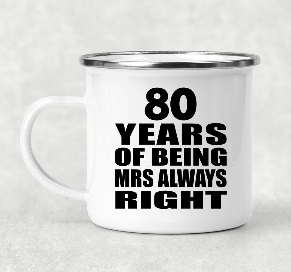 80th Anniversary 80 Years of Being Mrs Always Right - 12oz Camping Mug