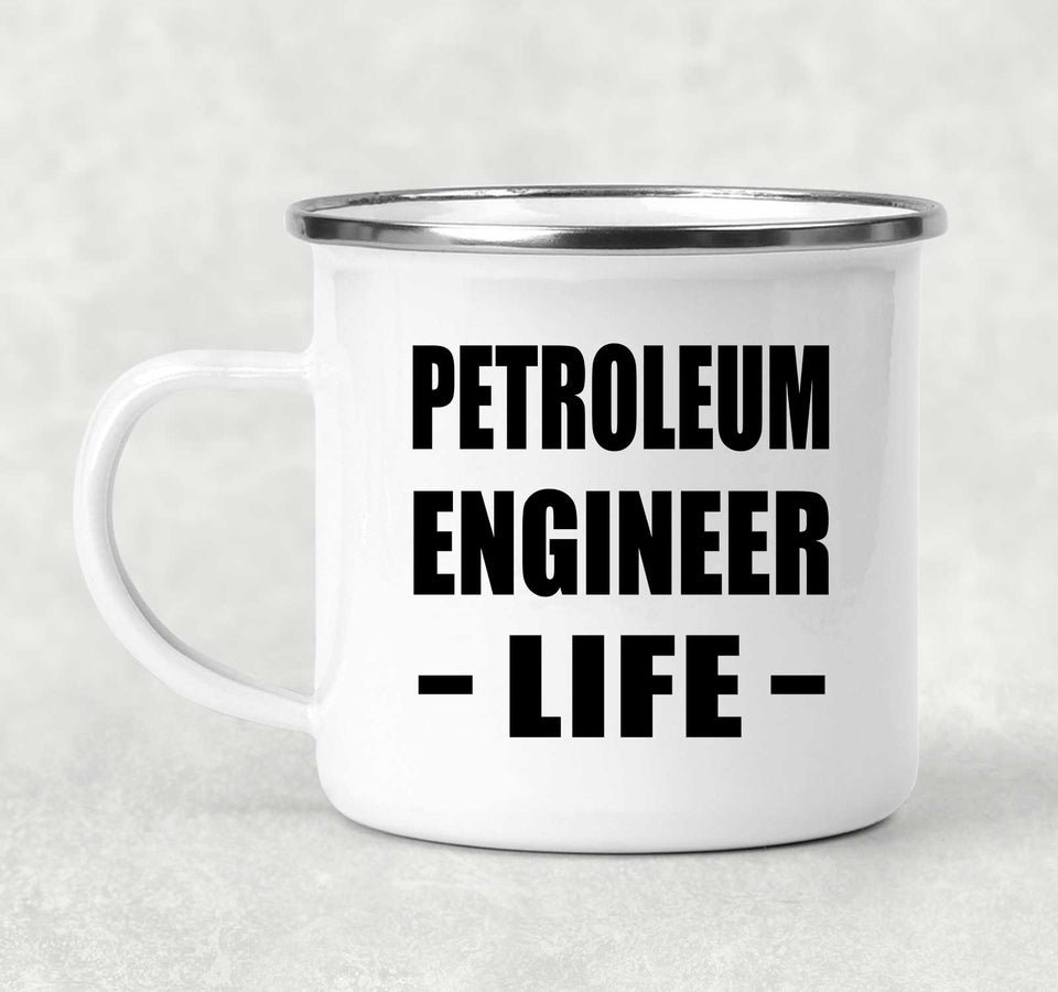 Petroleum Engineer Life - 12oz Camping Mug