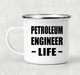 Petroleum Engineer Life - 12oz Camping Mug