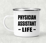 Physician Assistant Life - 12oz Camping Mug