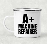 A+ Machine Repairer - 12oz Camping Mug