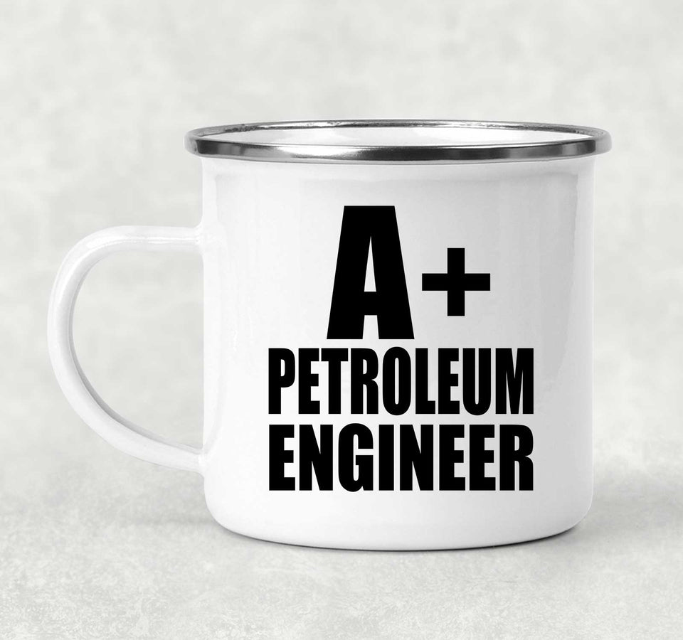 A+ Petroleum Engineer - 12oz Camping Mug