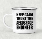 Keep Calm and Trust The Aerospace Engineer - 12oz Camping Mug