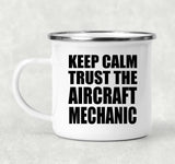 Keep Calm and Trust The Aircraft Mechanic - 12oz Camping Mug