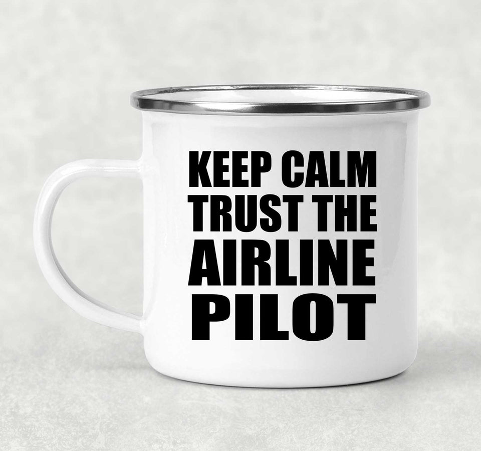 Keep Calm and Trust The Airline Pilot - 12oz Camping Mug
