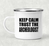 Keep Calm and Trust The Archeologist - 12oz Camping Mug